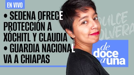 #EnVivo | #DeDoceAUna | Sedena ofrece protección a Xóchitl y Claudia | Guardia Nacional va a Chiapas