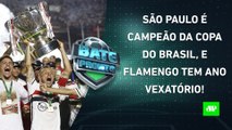 São Paulo é CAMPEÃO da Copa do Brasil, Flamengo AMARGA OUTRO VICE; Sampaoli CAI HOJE? | BATE PRONTO