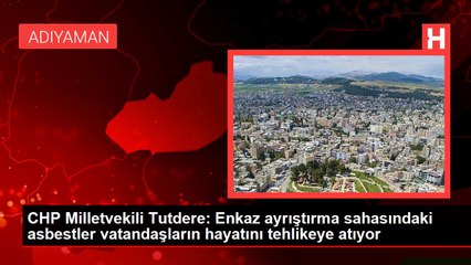 CHP Milletvekili Tutdere: Enkaz ayrıştırma sahasındaki asbestler vatandaşların hayatını tehlikeye atıyor