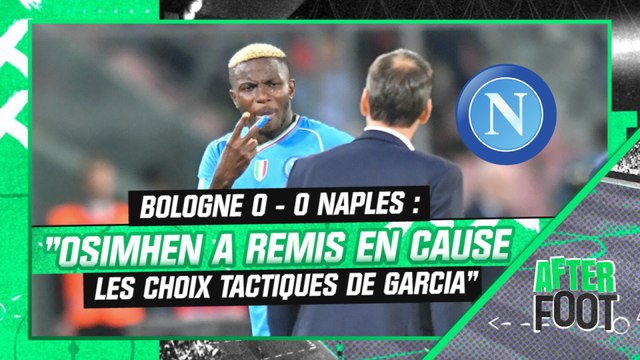 Bologne 0-0 Naples : Osimhen a remis en cause les choix tactiques de Garcia remarque l'After Foot
