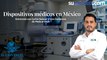 Dispositivos médicos en México, Entrevista con Carlos Salazar y Luis Camarena de Medical Expo