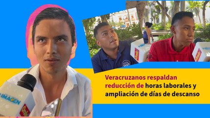 #Veracruz | Veracruzanos respaldan reducción de horas laborales y ampliación de días de descanso