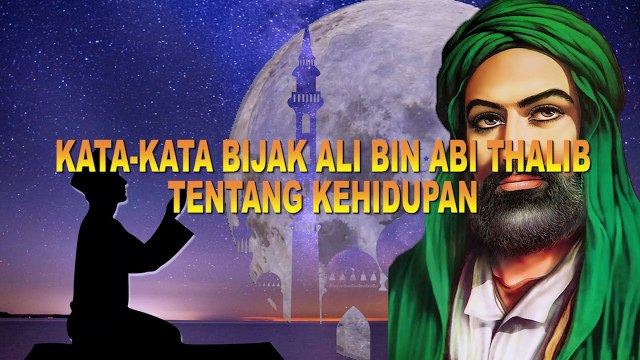 14 NASEHAT DAN KATA BIJAK ALI BIN ABI THALIB TENTANG KEHIDUPAN AGAR SUKSES DAN BAHAGIA