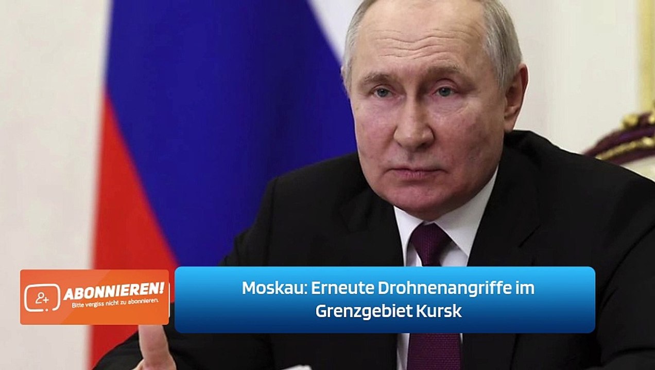 Moskau: Erneute Drohnenangriffe im Grenzgebiet Kursk