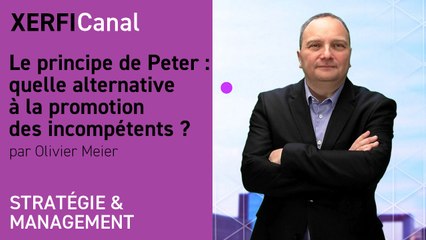 Le principe de Peter : quelle alternative à la promotion des incompétents ? [Olivier Meier]
