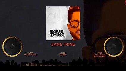 Same Thing, (Full Audio), | Sukhy Maan ,| Latest Punjabi Songs 2023,
