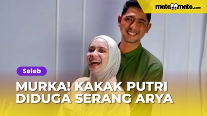Murka! Kakak Putri Anne Diduga Serang Kakak Arya