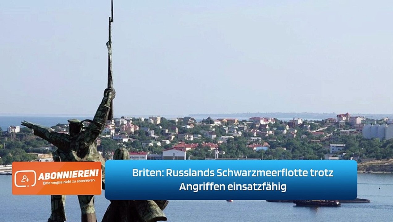 Briten: Russlands Schwarzmeerflotte trotz Angriffen einsatzfähig