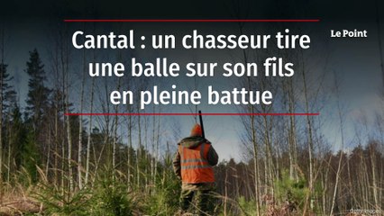 Cantal : un chasseur tire une balle sur son fils en pleine battue