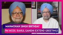 Manmohan Singh Birthday: PM Modi, Mallikarjun Kharge, Rahul Gandhi Extend Greetings To Former PM