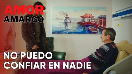 No puedo confiar en nadie | Amor Amargo - Capitulo 5
