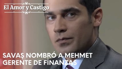 Savaş nombró a Mehmet Gerente de Finanzas | Amor y Castigo - Capitulo 23