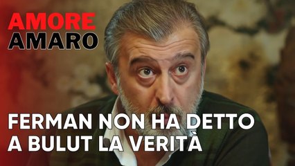 Ferman non ha detto a Bulut la verità | Amore Amaro - Episodio 5