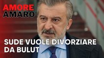 Sude vuole divorziare da Bulut | Amore Amaro - Episodio 11