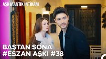 Baştan Sona Esra ve Ozan Aşkı (Part 38) - Aşk Mantık İntikam