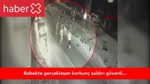 Bebek'te gerçekleşen korkunç saldırı güvenlik kamerasına yansıdı