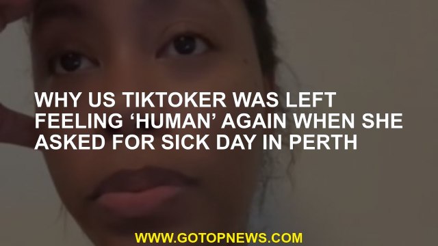 Why US TikToker was left feeling ‘human’ again when she asked for sick day in Perth