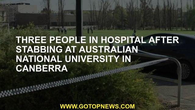 After stabbing at the National University of Australia in Canberra, three people in the hospital