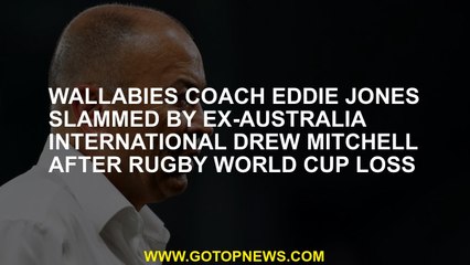 Wallabies coach Eddie Jones was multiplied by Eski-Australia International Drew Mitchell after the l