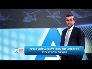 Airbus-Chef Guillaume Faury gibt Doppelrolle in Geschäftsleitung ab