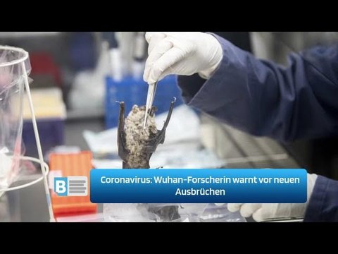 Coronavirus: Wuhan-Forscherin warnt vor neuen Ausbrüchen