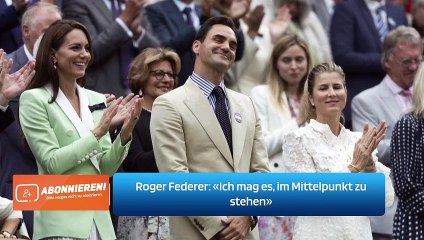 Roger Federer: «Ich mag es, im Mittelpunkt zu stehen»