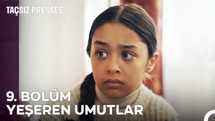 9. BÖLÜM: YEŞEREN UMUTLAR - Taçsız Prenses Özet
