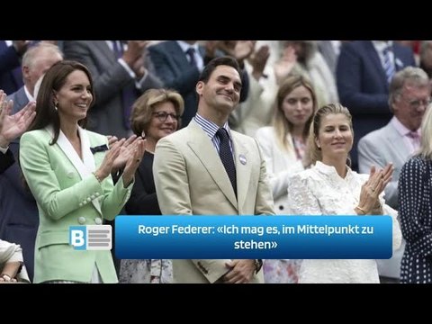 Roger Federer: «Ich mag es, im Mittelpunkt zu stehen»