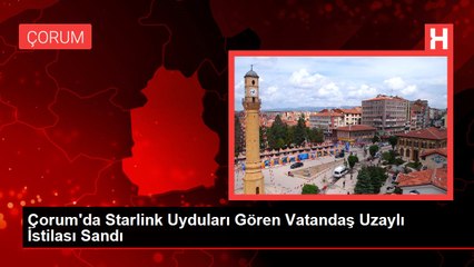 Çorum'da Starlink Uyduları Gören Vatandaş Uzaylı İstilası Sandı