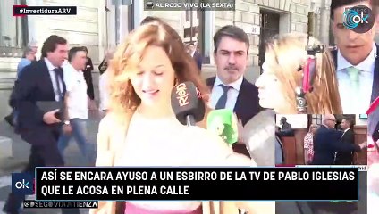 Así se encara Ayuso a un esbirro de la TV de Pablo Iglesias que le acosa en plena calle