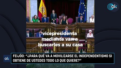 Feijóo: "¿Para qué va a movilizarse el independentismo si obtiene de ustedes todo lo que quiere?"