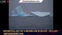 Antarctica just hit a record low in sea ice — by a lot - 1BREAKINGNEWS.COM