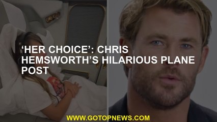 ‘Her choice’: Chris Hemsworth’s hilarious plane post