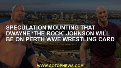Speculation mounting that Dwayne ‘The Rock’ Johnson will be on Perth WWE wrestling card