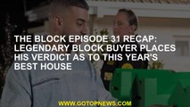 The Block Episode 31 Recap: Legendary Block buyer places his verdict as to this year's best house