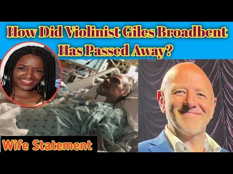 Violinist Giles Broadbent Last Moment || Giles Broadbent Wife Statement