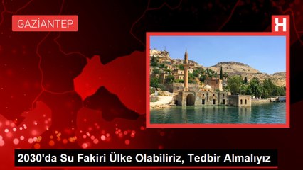 2030'dan sonra su fakiri ülkeler arasına gireceğiz