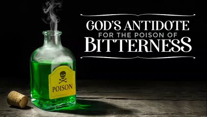 Non-series God's Antidote for the Poison of Bitterness