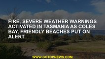 Fire, in Tasmania as Gulf of Coles violent air warnings, friendly beaches warned