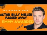 Actor Billy Miller Last Moment || Actor Billy Miller Has Passed Away? || Billy Miller Dies At 43