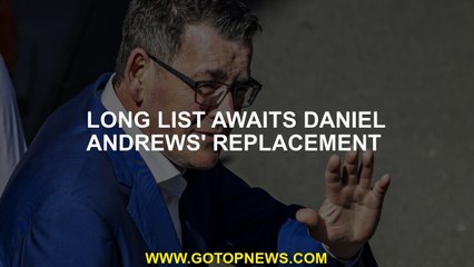 Long list awaits Daniel Andrews' replacement