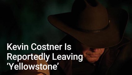 Kevin Costner Is Reportedly Leaving 'Yellowstone' After Season 5