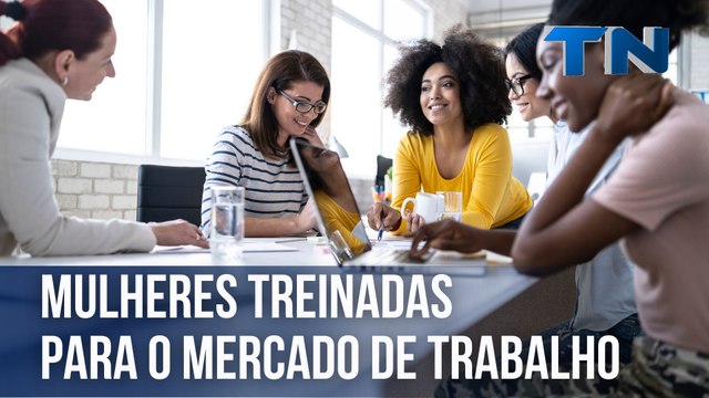 Mulheres treinadas para o mercado de trabalho | Mulheres que Inspiram