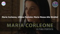 Maria Corleone, Ultima Puntata: Maria Messa Alle Strette!