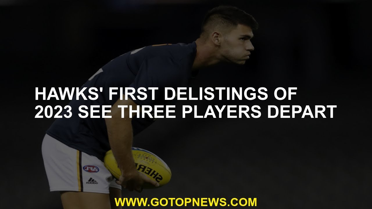 Hawks' first delistings of 2023 see three players depart