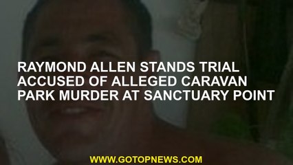 Raymond Allen stands trial accused of alleged caravan park murder at Sanctuary Point