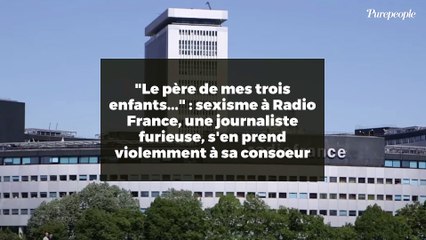 "Le père de mes trois enfants..." : sexisme à Radio France, une journaliste furieuse, s'en prend violemment à sa consoeur