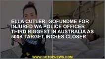 Ella Cutler Wounded WA Police Officer Wa Police Officer Wa Gofundme third largest 500 thousand targe