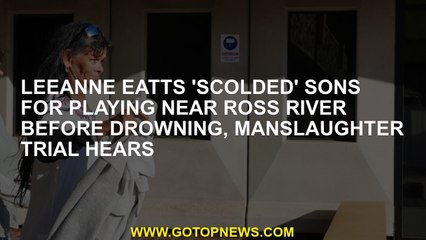 Leeanne Eatts 'scolded' sons for playing near Ross River before drowning, manslaughter trial hears