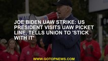Joe Biden UAW strike: US president visits UAW picket line, tells union to 'stick with it'